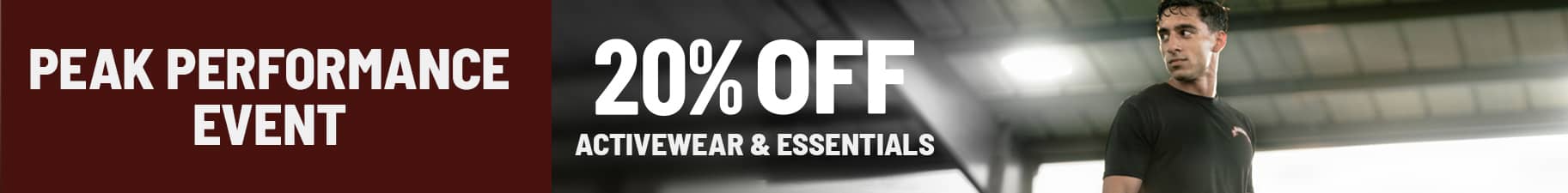 peak performance event. up to 20% off activewear and essentials. Exclusions Apply.