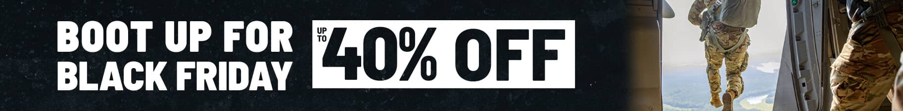 boot up for black friday. up to 40 percent off