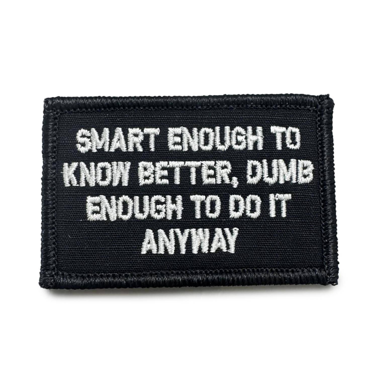 TACTICAL GEAR JUNKIE "SMART ENOUGH TO KNOW BETTER"