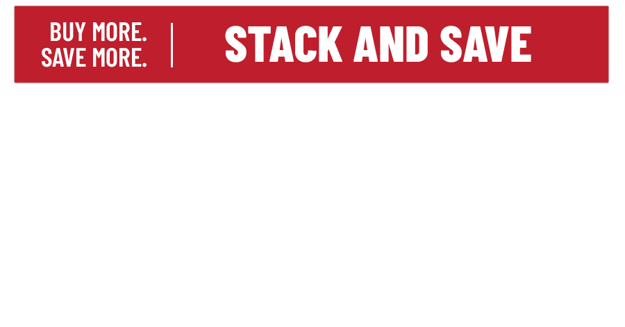 Buy More. Save. More. Stack and Save. Shop Now.